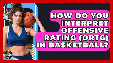 How Do You Interpret Offensive Rating (ORtg) In Basketball? - Basketball Stats Central