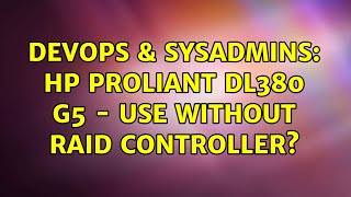 DevOps & SysAdmins: HP ProLiant DL380 G5 - Use without Raid Controller? (2 Solutions!!)