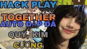 HACK PLAY TOGETHER IOS | HƯỚNG DẪN TỰ ĐỘNG ĐÀO ĐÁ CÀY KIM CƯƠNG NHANH NHẤT AN TOÀN