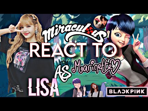MIRACULOUS LADYBUG MLB REACT TO MARINETTE S FUTURE AS LISA BPINK REQUEST