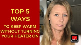 HEAT OR EAT? TOP 5 WAYS TO KEEP WARM WITHOUT TURNING ON YOUR HEATER!