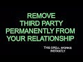 Remove Third Party Permanently From Your Relationship Marriage This Spell Works Overnight Remove Third Party Permanently From Your Relationship Marriage This Spell Works Overnight