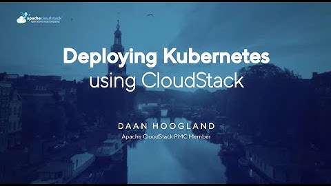 Deploying Kubernetes using CloudStack | CloudStack and Ceph Day 2024