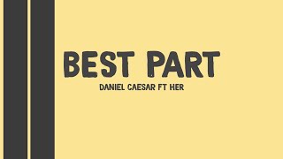 Daniel Caesar Ft H.E.R - Best Part (Lyrics)