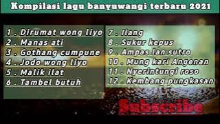 Kompilasi lagu banyuwangi terbaru  2021 // Dirumat wong liyo, Jodo wong liyo, Sukur kepus