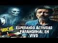 Esperando Actividad PARANORMAL Noche 1