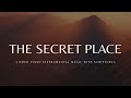 The Secret Place: 3 Hour Instrumental Soaking Worship | Prayer &amp; Meditation Music