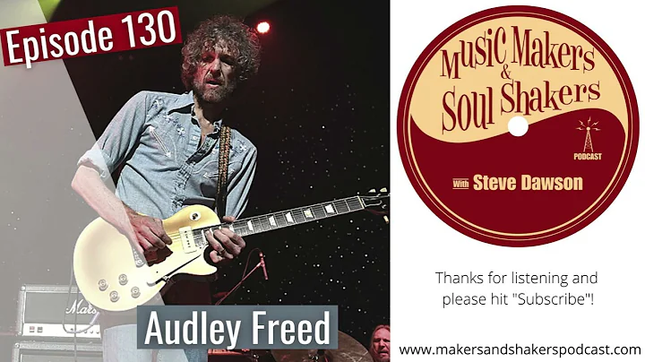 Episode 130 with Audley Freed - Music Makers and Soul Shakers Podcast