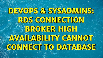 DevOps & SysAdmins: RDS Connection Broker High Availability cannot connect to database