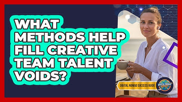 What Methods Help Fill Creative Team Talent Voids?