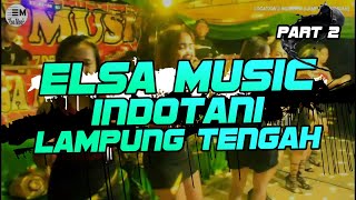 PART 2 ELSA MUSIC LIVE INDO TANI GUNUNG MADU LAMPUNG TENGAH || ELSA MUSIC KOTA METRO