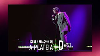 Djavan - Sobre a sua relação com a platéia / &quot;D Ao Vivo Maceió&quot;