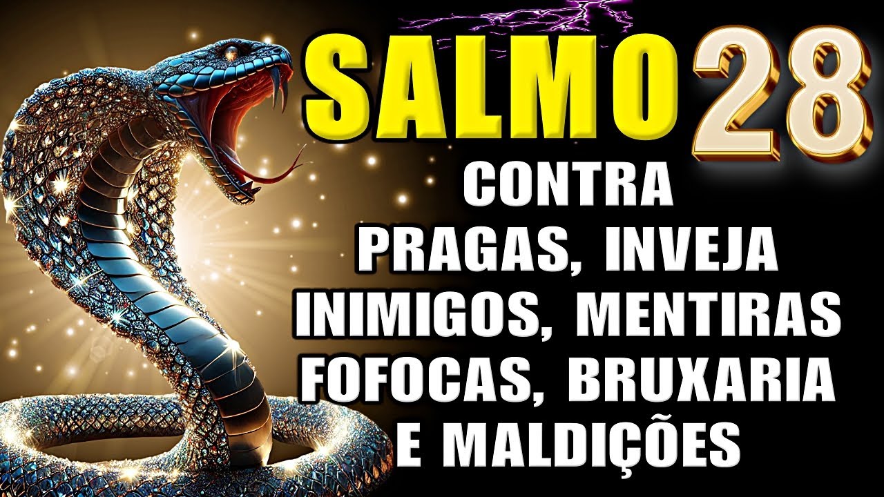 O PODER DO SALMO 28 PARA ELIMINAR INIMIGOS, FOFOQUEIROS, INVEJOSOS, MAL OLHADO, DOENÇAS E O MAL