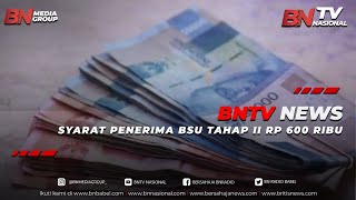 SYARAT PENERIMA BSU TAHAP II RP 600 RIBU | BNTV NEWS