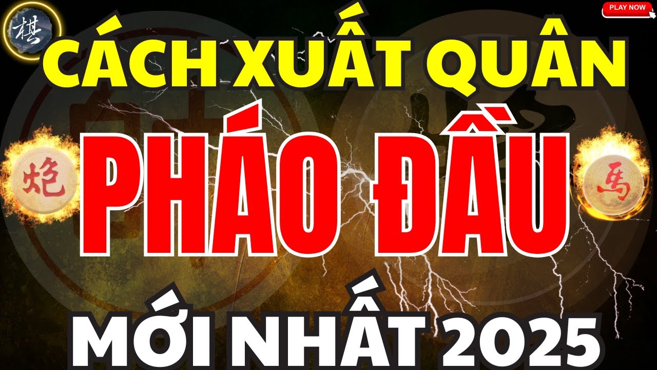 Cách Xuất Quân Pháo Đầu Biến Mới Ra Nhất Năm 2025 Của Lan Hương