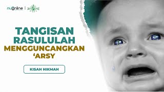 Tangisan Rasulullah Menggoncangkan Arsy - Kisah Hikmah