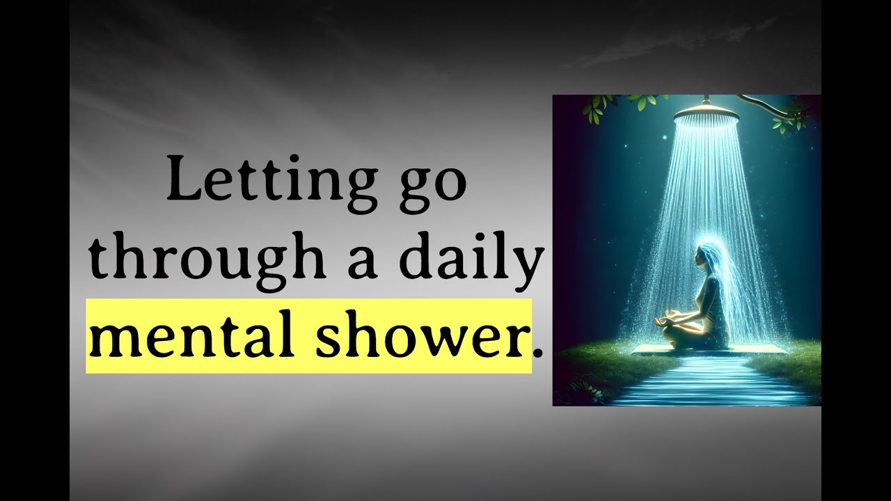 Letting go through a daily mental shower - Guided Meditation
