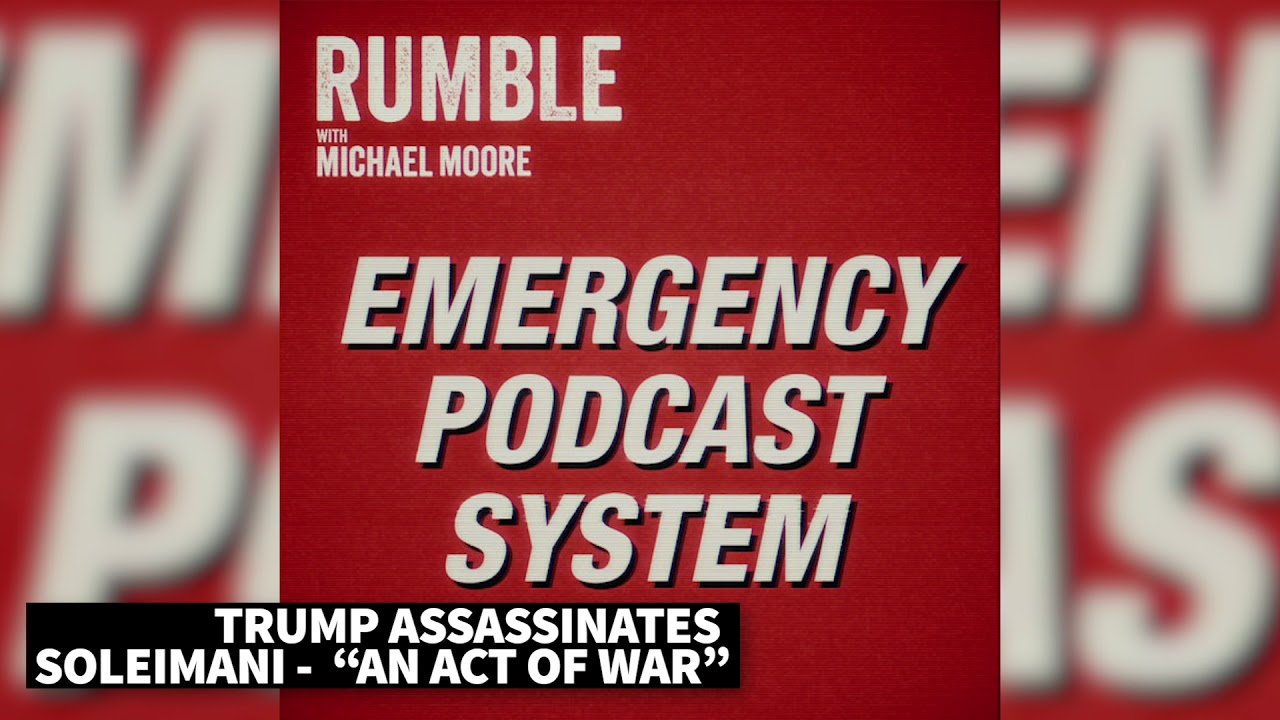 Ep. 13: EMERGENCY PODCAST SYSTEM — Trump Assassinates Soleimani — “An Act of War”