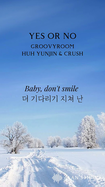YES OR NO - GROOVYROOM, HUH YUNJIN & CRUSH 【lyrics】