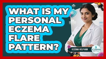 What Is My Personal Eczema Flare Pattern?