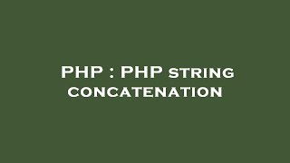 PHP : PHP string concatenation
