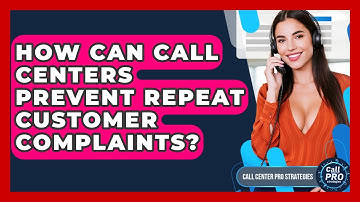 How Can Call Centers Prevent Repeat Customer Complaints? - Call Center Pro Strategies