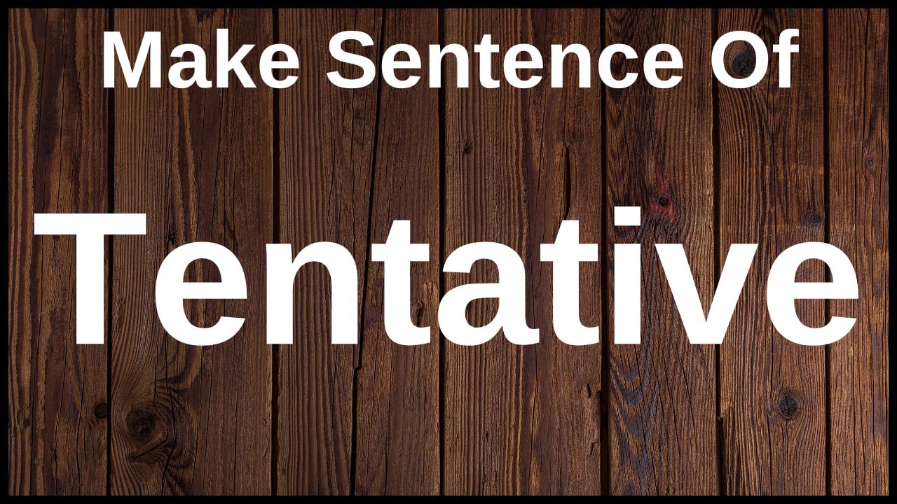 Tentative In A Sentence | Tentative Used In A Sentence | Use The Word ...