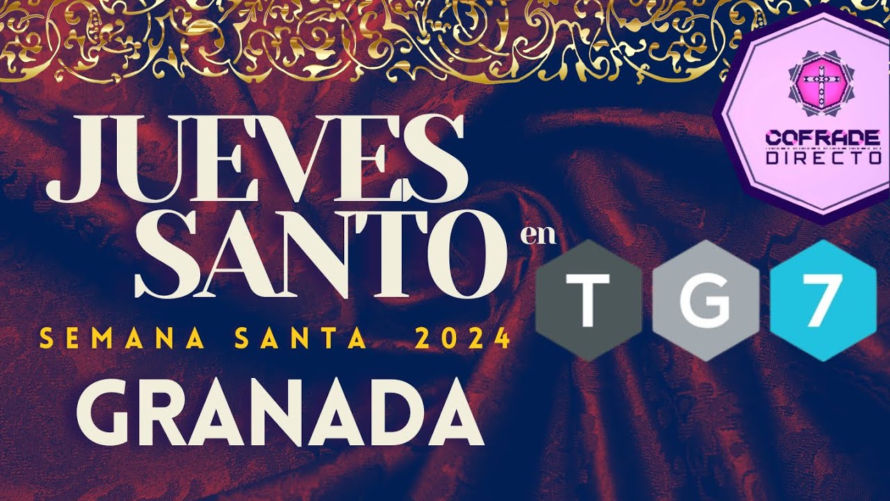 🔴🟢 TG7 en DIRECTO | Jueves Santo | Semana Santa de Granada 2024 | 