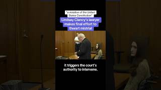 Lindsay Clancy’s Lawyer Makes Final Effort To Thwart Mistrial