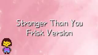 Stronger Than You | Frisk | w/ Lyrics