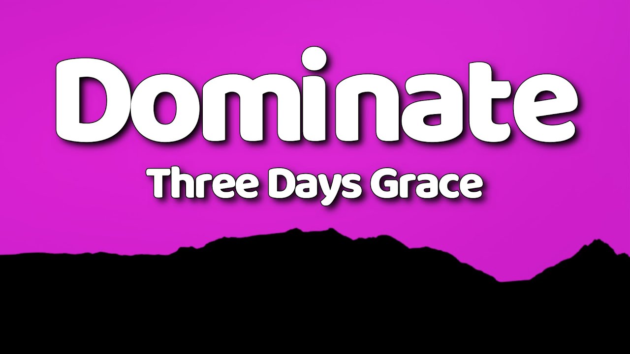 Three Days Grace - Dominate (Lyrics Video + MV)