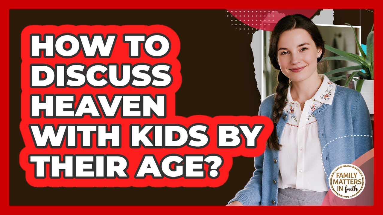 How To Discuss Heaven With Kids By Their Age?
