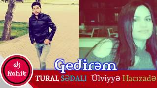 Tural Sedalı ft Ulviyye Hacızade Gedirem 2017 Resimi