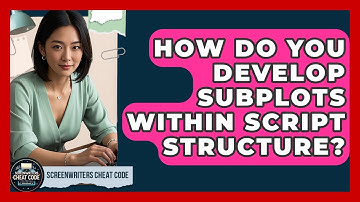 How Do You Develop Subplots Within Script Structure? | Screenwriter