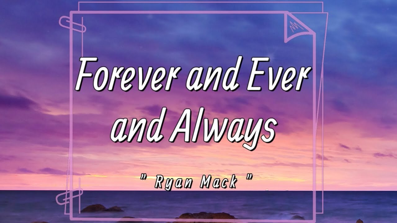 Ryan Mack Forever And Ever And Always Lyrics I Promise I m Yours ryan-mack-forever-and-ever-and-always-lyrics-i-promise-i-m-yours