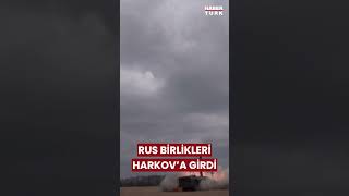 Rusya'dan yeni hamle: Rus birlikleri Ukrayna'nın en büyük ikinci kenti Harkov'a girdi #shorts #haber