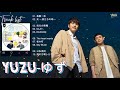 ゆず メドレー Best Of Yuzu Yuzu Best Hits Eve Best Songs Full Album 2021 