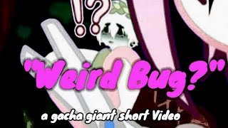 Weird Bug?Short No Part 2? Gacha Life Giant Videogianttinyenjoy-