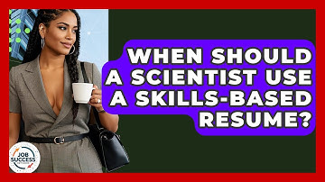 When Should A Scientist Use A Skills-based Resume? - Job Success Network