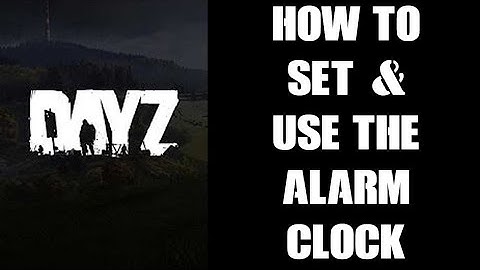 How To Set & Use The New Alarm Clock In DayZ 1.16 Update, How Does The AlarmClock Work & Ring?