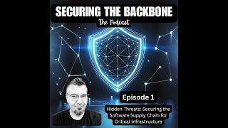 Securing the Backbone - Episode 1 - Software Supply Chain Security for Critical Infrastructure