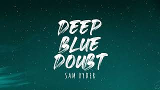 Sam Ryder - Deep Blue Doubt (Lyrics)