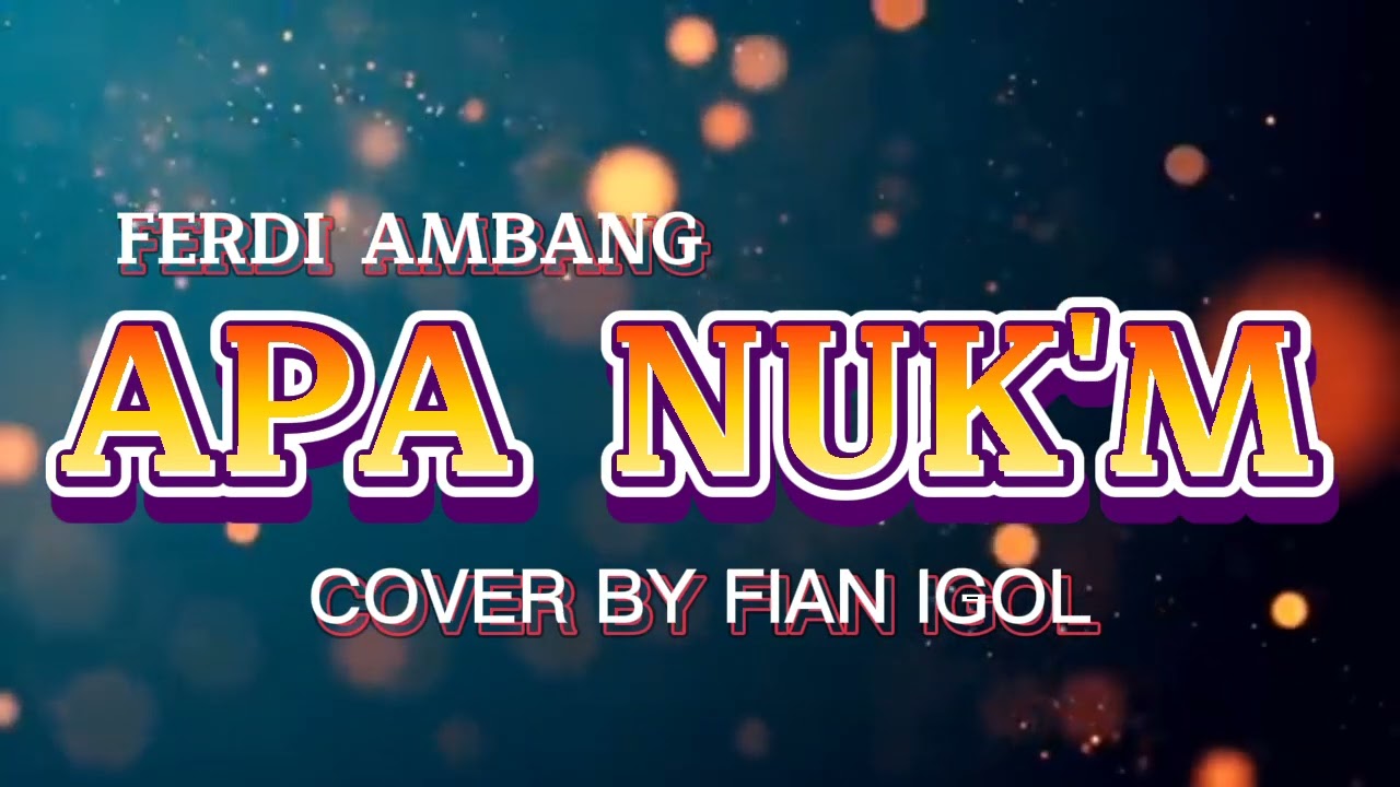 APA NUK'M _ FERDI AMBANG _ COVER BY FIAN IGOL