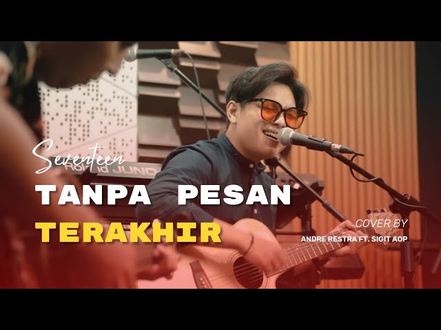 Tanpa Pesan Terakhir - Seventeen (Cover by Andre Restra ft. Sigit AOP) class=