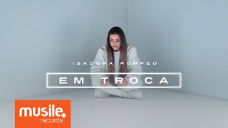 Isadora Pompeo - Em Troca Resimi
