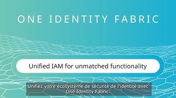 Unifiez et sécurisez votre IAM avec One Identity Fabric