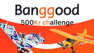 500 kr banggood challenge!!
