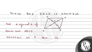 \( A B C D \) is a rhombus whose diagonals intersect at E. Then \( ...