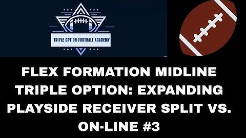 Flex Formation Midline Triple Option: Expanding Playside Receiver Split vs. On-Line #3
