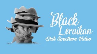 Black - Leraikan (Lirik Video) [Lirik Spectrum Video]